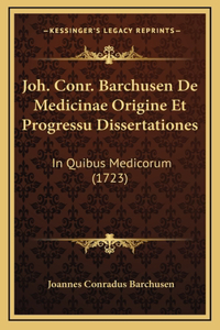Joh. Conr. Barchusen De Medicinae Origine Et Progressu Dissertationes