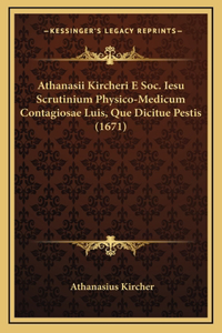 Athanasii Kircheri E Soc. Iesu Scrutinium Physico-Medicum Contagiosae Luis, Que Dicitue Pestis (1671)