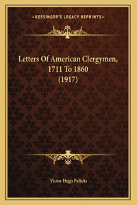 Letters Of American Clergymen, 1711 To 1860 (1917)