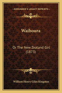 Waihoura: Or The New Zealand Girl (1873)