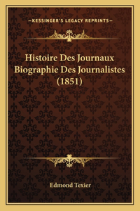 Histoire Des Journaux Biographie Des Journalistes (1851)