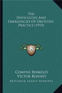 The Difficulties And Emergencies Of Obstetric Practice (1915)
