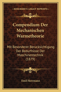 Compendium Der Mechanischen Warmetheorie: Mit Besonderer Berucksichtigung Der Bedurfnisse Der Maschinentechnik (1879)