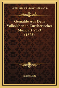 Gemalde Aus Dem Volksleben in Zurcherischer Mundart V1-3 (1873)