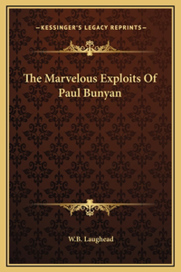 The Marvelous Exploits Of Paul Bunyan