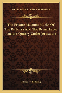 The Private Masonic Marks Of The Builders And The Remarkable Ancient Quarry Under Jerusalem