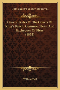 General Rules Of The Courts Of King's Bench, Common Pleas, And Exchequer Of Pleas (1832)