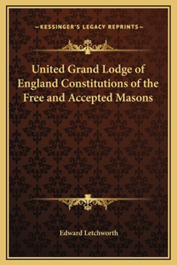 United Grand Lodge of England Constitutions of the Free and Accepted Masons