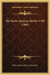 The North American Review V109 (1869)