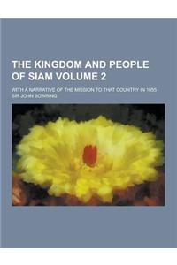 The Kingdom and People of Siam; With a Narrative of the Mission to That Country in 1855 Volume 2