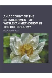 An Account of the Establishment of Wesleyan Methodism in the British Army