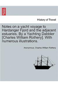 Notes on a Yacht Voyage to Hardanger Fjord and the Adjacent Estuaries. by a Yachting Dabbler [Charles William Rothery]. with Numerous Illustrations.