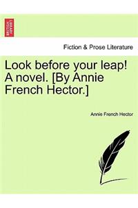 Look Before Your Leap! a Novel. [By Annie French Hector.]