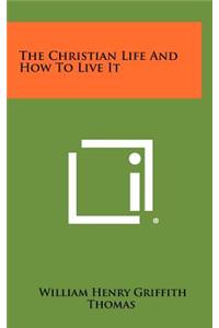The Christian Life And How To Live It