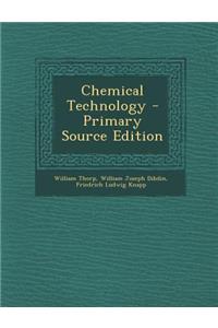 Chemical Technology or Chemistry in Its Applications to Arts and Manufactures, Vol I