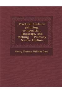 Practical Hints on Painting, Composition, Landscape, and Etching
