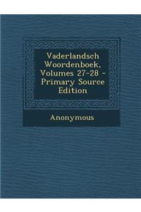 Vaderlandsch Woordenboek, Volumes 27-28