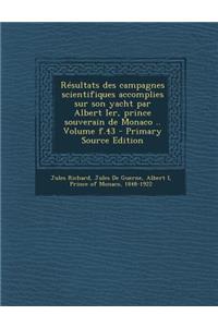 Resultats Des Campagnes Scientifiques Accomplies Sur Son Yacht Par Albert Ier, Prince Souverain de Monaco .. Volume F.43