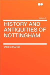 History and Antiquities of Nottingham Volume 1