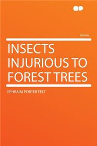 Insects Injurious to Forest Trees