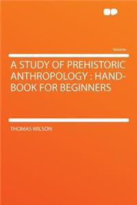 A Study of Prehistoric Anthropology