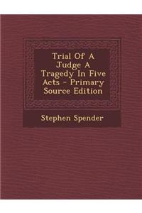 Trial of a Judge a Tragedy in Five Acts