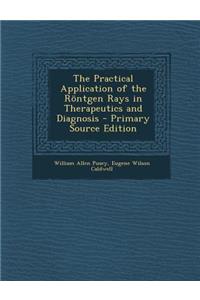 The Practical Application of the Röntgen Rays in Therapeutics and Diagnosis