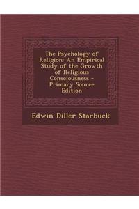 The Psychology of Religion: An Empirical Study of the Growth of Religious Consciousness