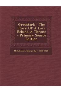 Graustark: The Story of a Love Behind a Throne