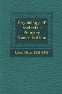 Physiology of Bacteria - Primary Source Edition