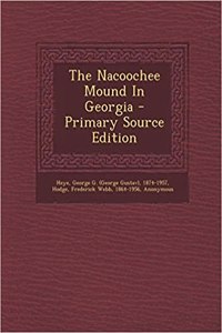 The Nacoochee Mound in Georgia - Primary Source Edition