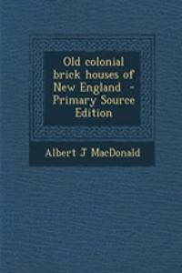 Old Colonial Brick Houses of New England - Primary Source Edition
