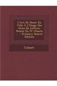 L'Art de Diner En Ville A L'Usage Des Gens de Lettres