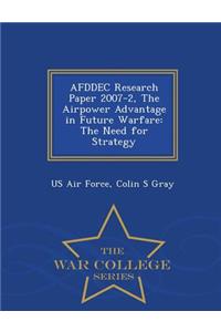 Afddec Research Paper 2007-2, the Airpower Advantage in Future Warfare