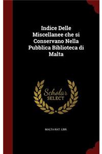 Indice Delle Miscellanee Che Si Conservano Nella Pubblica Biblioteca Di Malta