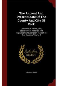 The Ancient and Present State of the County and City of Cork