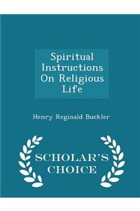 Spiritual Instructions on Religious Life - Scholar's Choice Edition