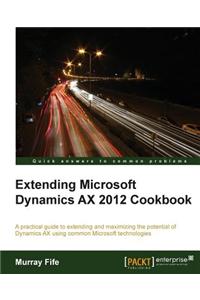 Extending Microsoft Dynamics Ax 2012 Cookbook