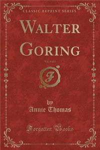 Walter Goring, Vol. 3 of 3 (Classic Reprint)