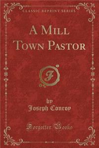 A Mill Town Pastor (Classic Reprint)