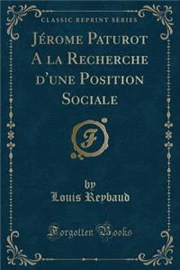 Jérome Paturot a la Recherche d'Une Position Sociale (Classic Reprint)