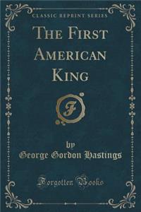 The First American King (Classic Reprint)