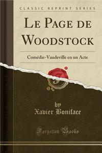 Le Page de Woodstock: Comï¿½die-Vaudeville En Un Acte (Classic Reprint)