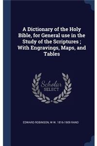 Dictionary of the Holy Bible, for General use in the Study of the Scriptures; With Engravings, Maps, and Tables