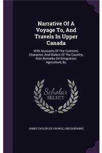 Narrative of a Voyage To, and Travels in Upper Canada