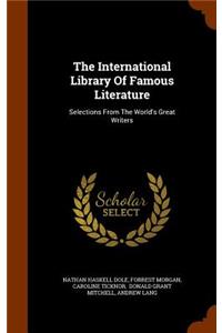 The International Library Of Famous Literature: Selections From The World's Great Writers