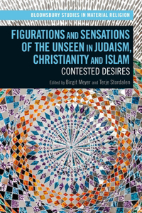 Figurations and Sensations of the Unseen in Judaism, Christianity and Islam