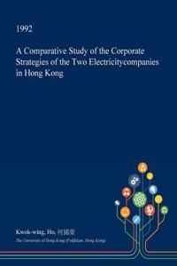 A Comparative Study of the Corporate Strategies of the Two Electricitycompanies in Hong Kong