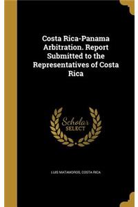 Costa Rica-Panama Arbitration. Report Submitted to the Representatives of Costa Rica