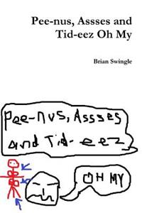 Pee-nus, Assses and Tid-eez Oh My